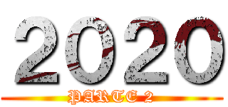 ２０２０ (PARTE 2)