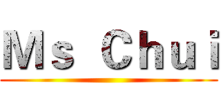 Ｍｓ  Ｃｈｕｉ ()