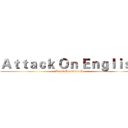 Ａｔｔａｃｋ Ｏｎ Ｅｎｇｌｉｓｈ (Least Coursework )