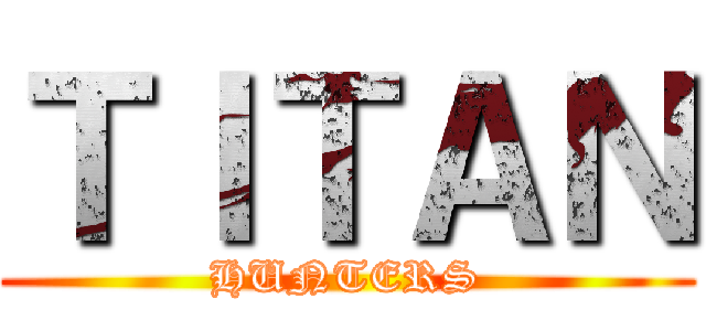 ＴＩＴＡＮ (HUNTERS)