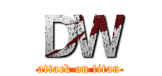 ＤＷ (attack on titan)