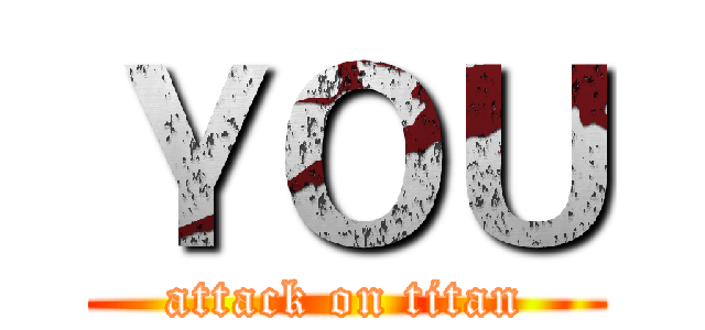 ＹＯＵ (attack on titan)