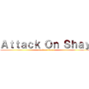 Ａｔｔａｃｋ Ｏｎ Ｓｈａｙ (attack on titan)