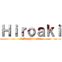 Ｈｉｒｏａｋｉ (I Am Hiroaki)