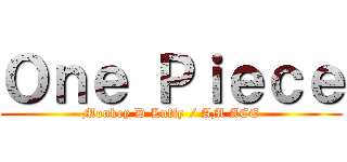 Ｏｎｅ Ｐｉｅｃｅ (Monkey D Luffy / AM ACE)