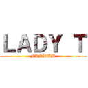 ＬＡＤＹ Ｔ (FANDUB)