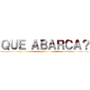 ＱＵＥ ＡＢＡＲＣＡ？ ()