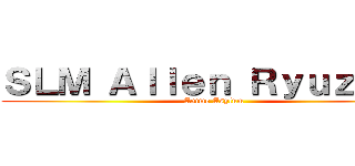 ＳＬＭ Ａｌｌｅｎ Ｒｙｕｚａｋｉ (Anime Asylum)