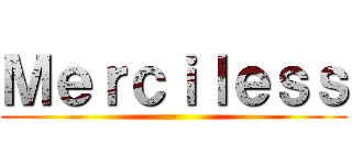 Ｍｅｒｃｉｌｅｓｓ (-)