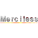 Ｍｅｒｃｉｌｅｓｓ (-)