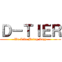 Ｄ－ＴＩＥＲ (We Like Being Lazy)