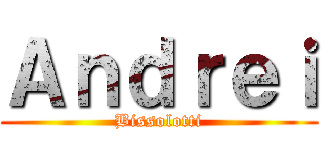 Ａｎｄｒｅｉ (Bissolotti)