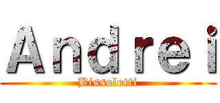 Ａｎｄｒｅｉ (Bissolotti)