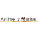 Ａｎｉｍｅ ｙ Ｍａｎｇａ  ("Cambiaron mi Vida")