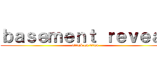 ｂａｓｅｍｅｎｔ ｒｅｖｅａｌ (attack on titan)