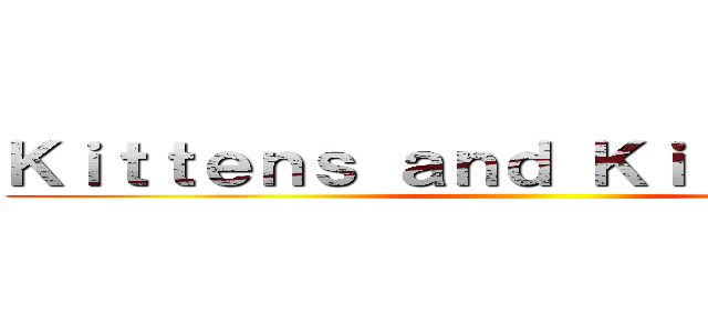 Ｋｉｔｔｅｎｓ ａｎｄ Ｋｉｌｏｇｒａｍｓ ()