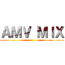 ＡＭＶ ＭＩＸ ()