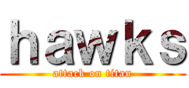 ｈａｗｋｓ (attack on titan)