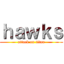 ｈａｗｋｓ (attack on titan)