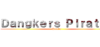 Ｄａｎｇｋｅｒｓ Ｐｉｒａｔｅｓ (Pirates)