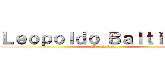 Ｌｅｏｐｏｌｄｏ Ｂａｌｔｉｅｒｒａ (Vin vin kuru)