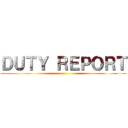 ＤＵＴＹ ＲＥＰＯＲＴ ()