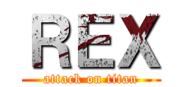 ＲＥＸ (attack on titan)