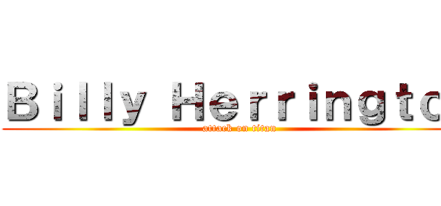Ｂｉｌｌｙ Ｈｅｒｒｉｎｇｔｏｎ (attack on titan)