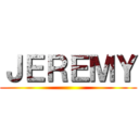 ＪＥＲＥＭＹ ()