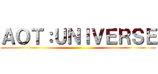 ＡＯＴ：ＵＮＩＶＥＲＳＥ ()