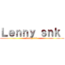 Ｌｅｎｎｙ ｓｎｋ  (Lenny snk )