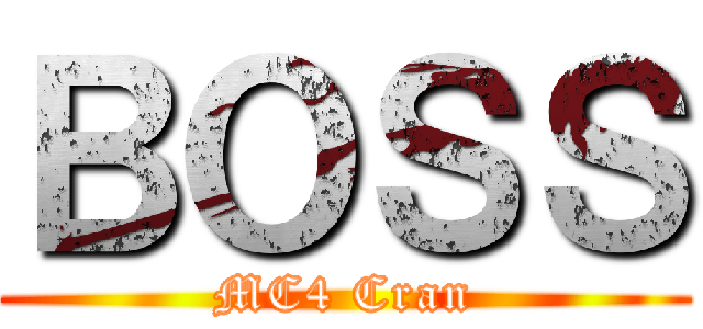 ＢＯＳＳ (MC4 Cran)