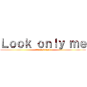 Ｌｏｏｋ ｏｎｌｙ ｍｅ (ぬんこ1st Single)