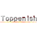 Ｔｏｐｐｅｎｉｓｈ (October 10th)