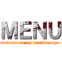 ＭＥＮＵ (welcome to my profile page)