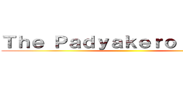 Ｔｈｅ Ｐａｄｙａｋｅｒｏ Ｃｏｒｐｓ ()