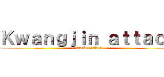 Ｋｗａｎｇｊｉｎ ａｔｔａｃｋ (attack on titan)