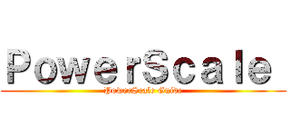 ＰｏｗｅｒＳｃａｌｅ  (PowerScale Guide)