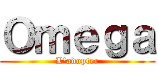 Ｏｍｅｇａ (L'adopter)