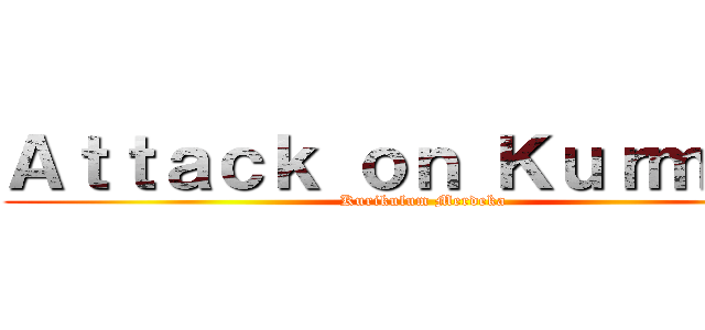 Ａｔｔａｃｋ ｏｎ Ｋｕｒｍｅｄ  (Kurikulum Merdeka )