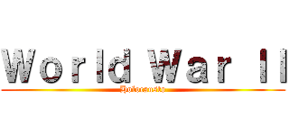 Ｗｏｒｌｄ Ｗａｒ ＩＩ (Holocausto)