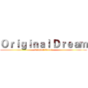 Ｏｒｉｇｉｎａｌ Ｄｒｅａｍ (Original Dream)
