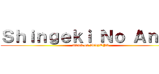 Ｓｈｉｎｇｅｋｉ Ｎｏ Ａｎｄｙ (attack on AndyTPK)