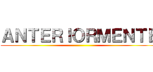 ＡＮＴＥＲＩＯＲＭＥＮＴＥ ()