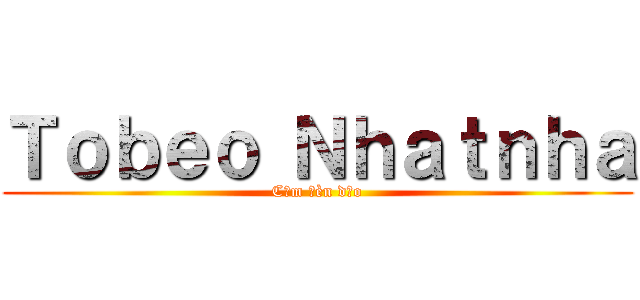 Ｔｏｂｅｏ Ｎｈａｔｎｈａ (Cầm đèn dạo)