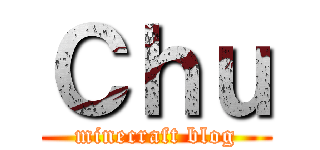 Ｃｈｕ (minecraft blog)