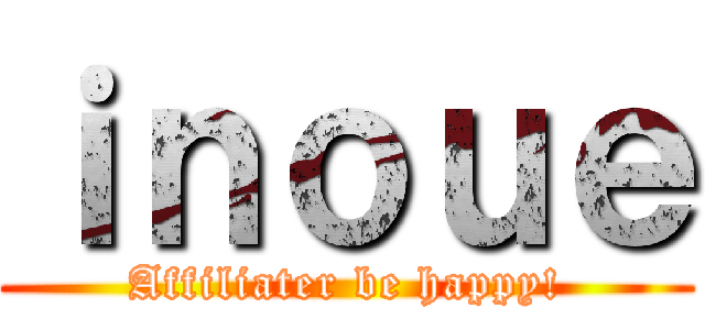 ｉｎｏｕｅ (Affiliater be happy!)