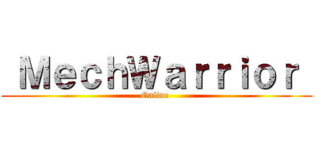  ＭｅｃｈＷａｒｒｉｏｒ  (Online )