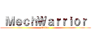  ＭｅｃｈＷａｒｒｉｏｒ  (Online )