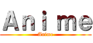 Ａｎｉ ｍｅ (Anime)